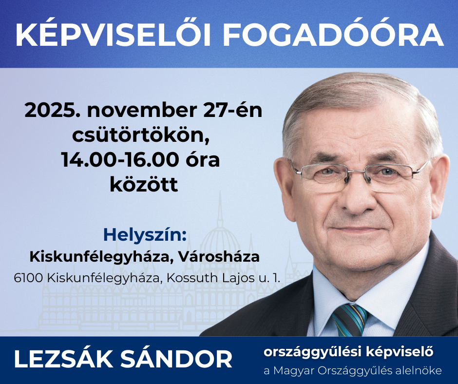 Lezsák Sándor képviselői fogadóórát tart Kiskunfélegyházán